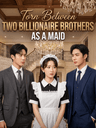 Torn Between Two Billionaire Brothers as a Maid
