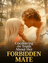 Uncovering the Truth About Her Forbidden Mate