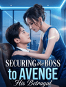 Securing the Boss to Avenge His Betrayal