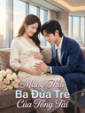 Mang Thai Ba Đứa Trẻ Của Tổng Tài