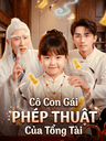 Cô Con Gái Phép Thuật Của Tổng Tài