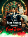 Từ Đứa Con Hoang Trở Thành Ông Trùm