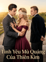 Tình Yêu Mù Quáng Của Thiên Kim