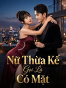 Nữ Thừa Kế Gọi Là Có Mặt